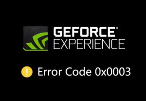 How to Fix Geforce Error 0x0003