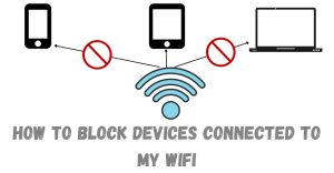 How to Block Devices Connected to My WiFi